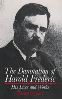 Damnation of Harold Frederic His Lives and Works