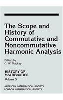 The Scope and History of Commutative and Noncommutative Harmonic Analysis