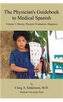 Physician's Guidebook to Medical Spanish Volume 1