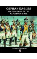 Orphan Eagles: Polish Armies of the Napoleonic Wars