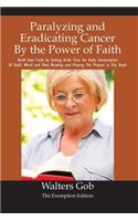 Paralyzing And Eradicating Cancer By The Power Of Faith.
