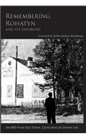Remembering Rohatyn and Its Environs: An 800-Year-Old Town. Centuries of Jewish Life.