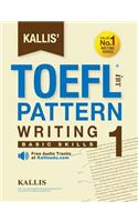 Kallis' TOEFL iBT Pattern Writing 1: Basic Skills (College Test Prep 2016 + Study Guide Book + Practice Test + Skill Building - TOEFL iBT 2016)