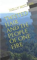 Twisted Hair and the People of One Fire