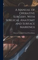 Manual of Operative Surgery, With Surgical Anatomy and Surface Markings