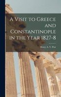 Visit to Greece and Constantinople in the Year 1827-8