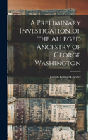 Preliminary Investigation of the Alleged Ancestry of George Washington