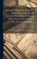 Money Market Events, And The Value Of Securities Dealt In On The Stock Exchange In The Year 1868 ...