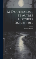 M. D'outremont Et Autres Histoires Singulières