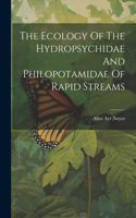Ecology Of The Hydropsychidae And Philopotamidae Of Rapid Streams