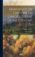 Monuments De L'histoire De L'ancien Évêché De Bâle, Volume 5...