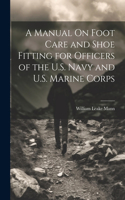 Manual On Foot Care and Shoe Fitting for Officers of the U.S. Navy and U.S. Marine Corps
