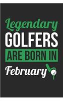 Golf Notebook - Legendary Golfers Are Born In February Journal - Birthday Gift for Golfer Diary