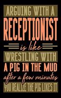 Arguing with a RECEPTIONIST is like wrestling with a pig in the mud. After a few minutes you realize the pig likes it.: Blank Sketch Paper Notebook with frame for People who like Humor Sarcasm