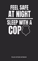 Police Officer Notebook: Lined Log Book For Sheriff, Constable Or Cop: Police Girlfriend Journal Feel Safe Sleep With Cop Gift