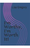 I'm Worthy, I'm Worth It!