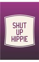 Shut Up Hippie: Funny Sayings on the cover Journal 104 Lined Pages for Writing and Drawing, Everyday Humorous, 365 days to more Humor & Happiness Year Long Journal 