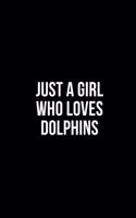 Just A Girl Who Loves Dolphins