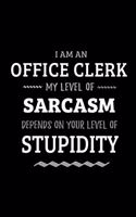 Office Clerk - My Level of Sarcasm Depends On Your Level of Stupidity