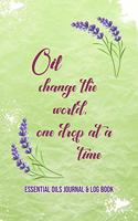 Essential Oils Journal & Log Book: Oil Change The World, One Drop At A Time