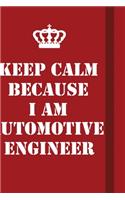 Keep Calm Because I Am Automotive Engineer
