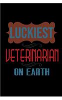 Luckiest veterinarian on earth: Notebook - Journal - Diary - 110 Lined pages - 6 x 9 in - 15.24 x 22.86 cm - Doodle Book - Funny Great Gift