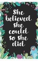 She Believed She Could So She Did: Cute Blank Lined Book For Women & Girls & Kids To Write Goals, Ideas & Thoughts, Writing, Notes, Doodling and Tracking - Female Empowerment