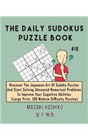 The Daily Sudokus Puzzle Book #18: Discover The Japanese Art Of Sudoku Puzzles And Start Solving Advanced Numerical Problems To Improve Your Cognitive Abilities (Large Print, 100 Medi