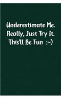 Underestimate Me. Really, Just Try It. This'll Be Fun