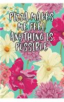 Pizza Makes Me Feel Anything Is Possible: Lined Diary