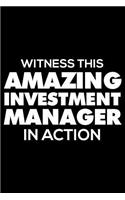 Witness This Amazing Investment Manager in Action: Funny Writing Notebook, Journal for Work, Daily Diary, Planner, Organizer for Investment Managers
