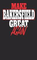 Make Bakersfield Great Again: Bakersfield Notebook Bakersfield Vacation Journal Handlettering Diary I Logbook 110 Journal Paper Pages 6 X 9
