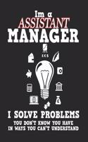 I'm a Assistant Manager I Solve Problems: Funny Management Notebook / Journal (6 X 9)