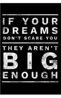 If Your Dreams Don't Scare You They Aren't Big Enough: Motivating, Self Empowering Novelty Notebook - Dot Grid 120 Pages 6x9 Journal