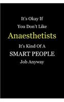 It's Okay If You Don't Like Anaesthetists It's Kind Of A Smart People Job Anyway