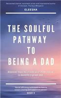 The Soulful Pathway To Being a Dad
