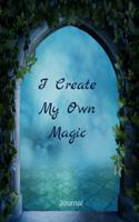 I Create My Own Magic: Journal