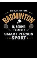 It's Okay If You Think Badminton Is Boring It's Kind Of A Smart People Sport