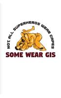 Not All Superheros Wear Capes Some Wear Gis: Cool Jiu Jitsu Quote Journal For Bjj Practitioner, Self Defence, Fighting & Martial Arts Fans - 6x9 - 100 Blank Lined Pages
