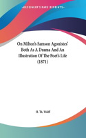 On Milton's Samson Agonistes' Both As A Drama And An Illustration Of The Poet's Life (1871)