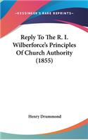 Reply To The R. I. Wilberforce's Principles Of Church Authority (1855)