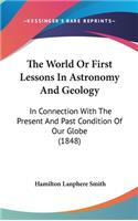 The World Or First Lessons In Astronomy And Geology