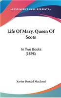 Life of Mary, Queen of Scots: In Two Books (1898)