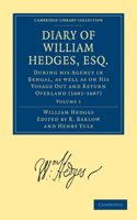 Diary of William Hedges, Esq. (Afterwards Sir William Hedges), During His Agency in Bengal, as Well as on His Voyage Out and Return Overland (1681-1687)