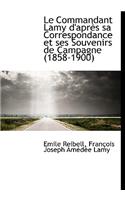 Le Commandant Lamy D'Apres Sa Correspondance Et Ses Souvenirs de Campagne (1858-1900)