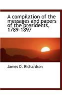 A Compilation of the Messages and Papers of the Presidents, 1789-1897
