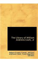 The Library of William Andrews Clark, JR
