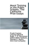Moral Training in the Public Schools; The California Prize Essays
