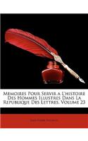 Memoires Pour Servir a L'histoire Des Hommes Illustres Dans La Republique Des Lettres, Volume 23