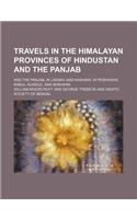Travels in the Himalayan Provinces of Hindustan and the Panjab (Volume 1); And the Panjab, in Ladakh and Kashmir, in Peshawar, Kabul, Kunduz, and Bokhara: (English)